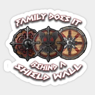 Family does it behind a shield wall Sticker